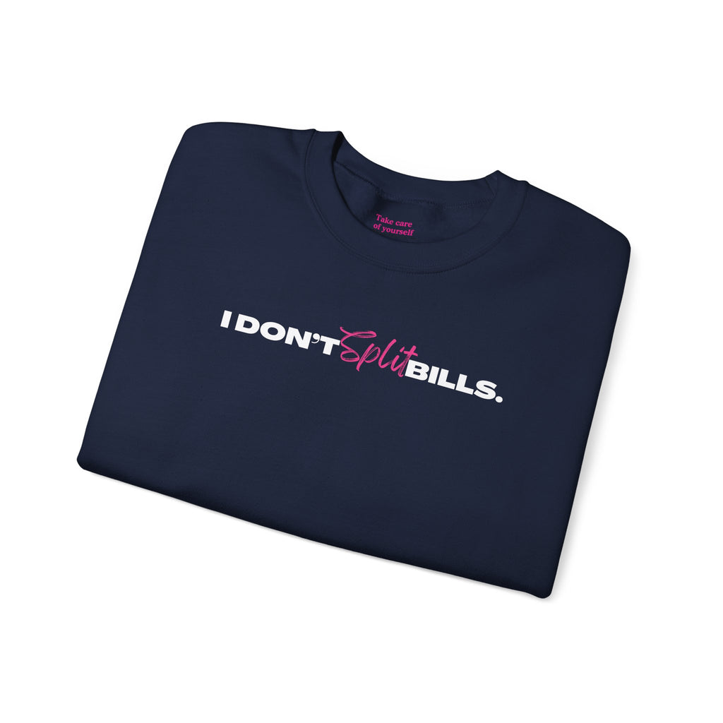I Don't Split Bills sweatshirt