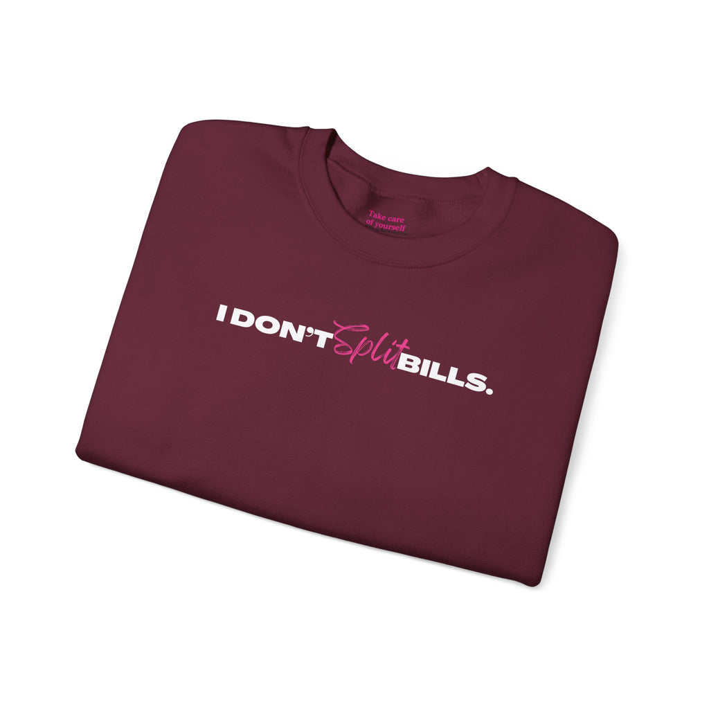 I Don't Split Bills sweatshirt