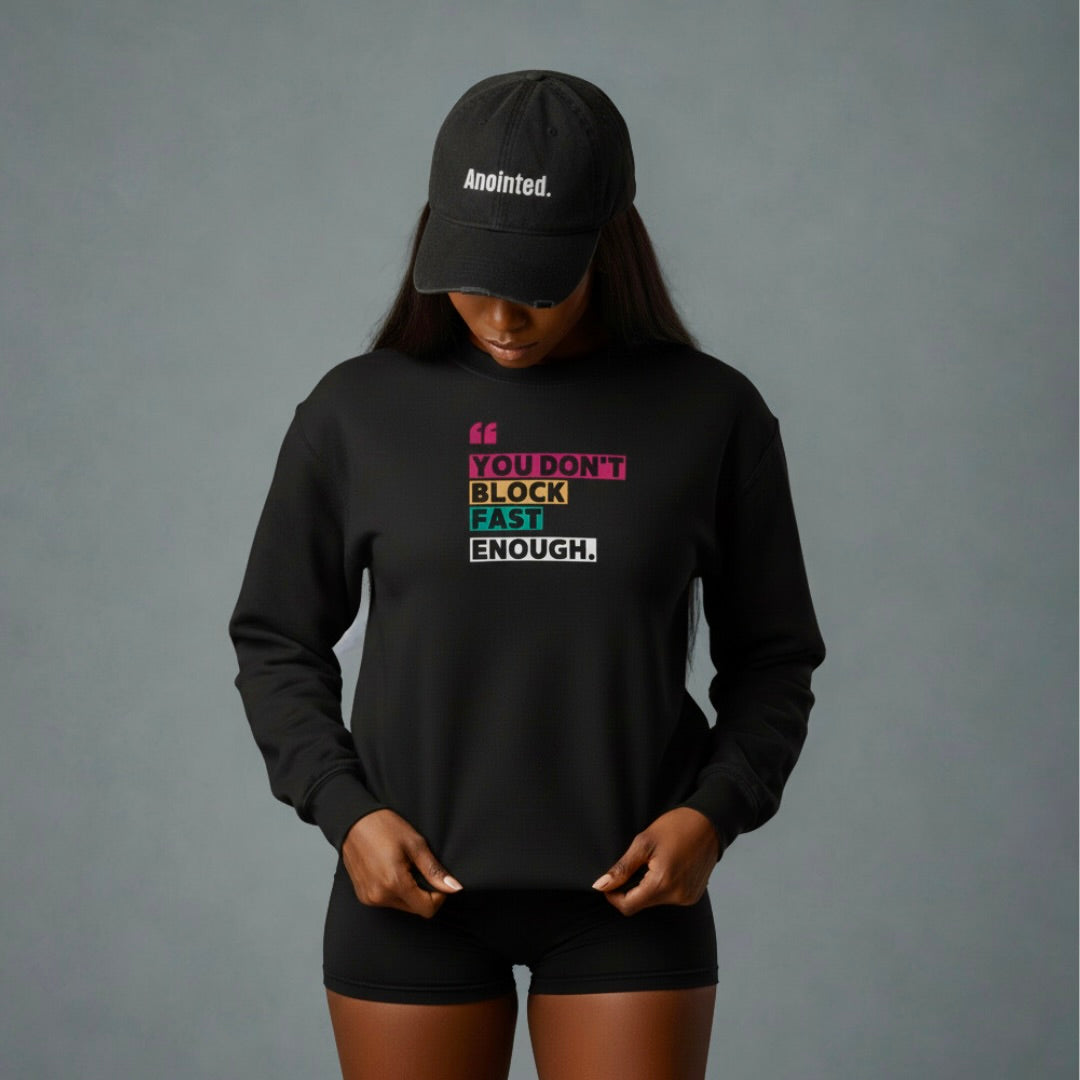 You Don't Block Fast Enough Sweatshirt